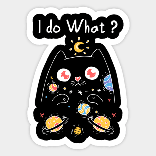 I do what with my cat T-Shirt Sticker